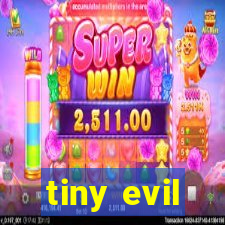 tiny evil